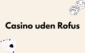 Spil Casino uden ROFUS i Danmark – En Guide til Online Spil Spil Casino uden ROFUS i Danmark – En Guide til Online Spil
